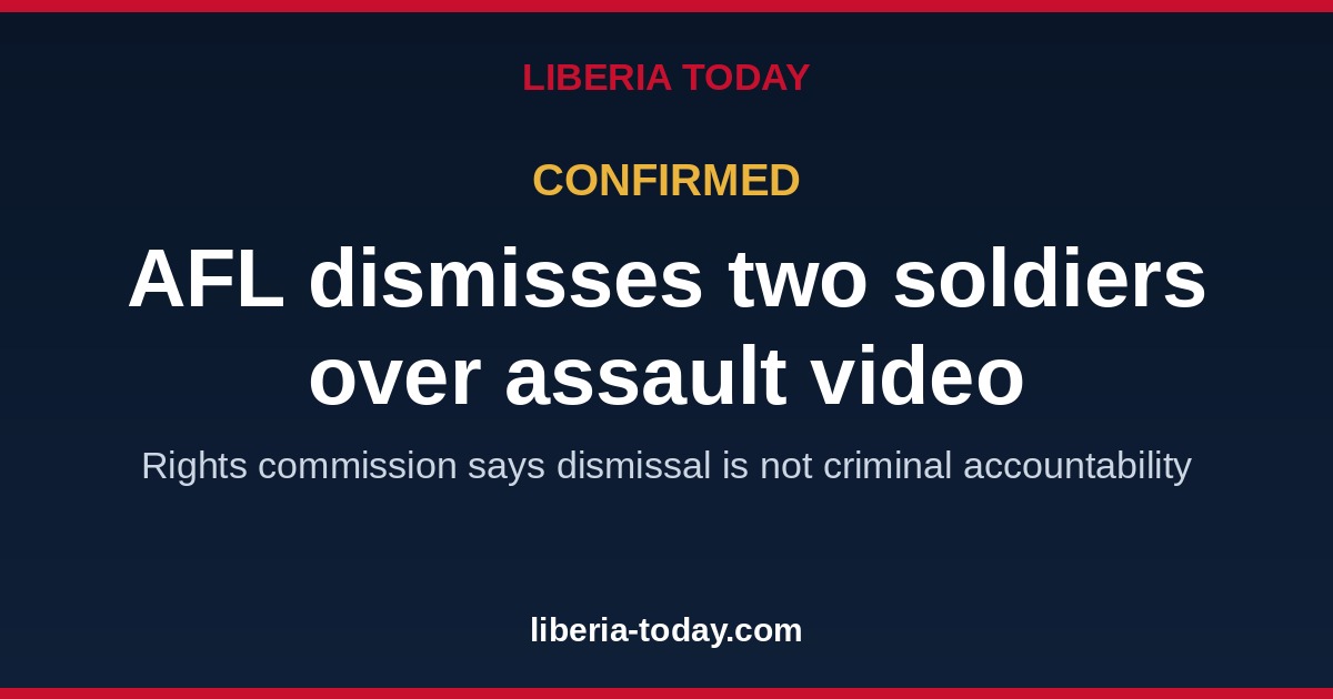 AFL Dismisses Two Soldiers Over Viral Assault Video; Rights Commission Calls for Criminal Probe