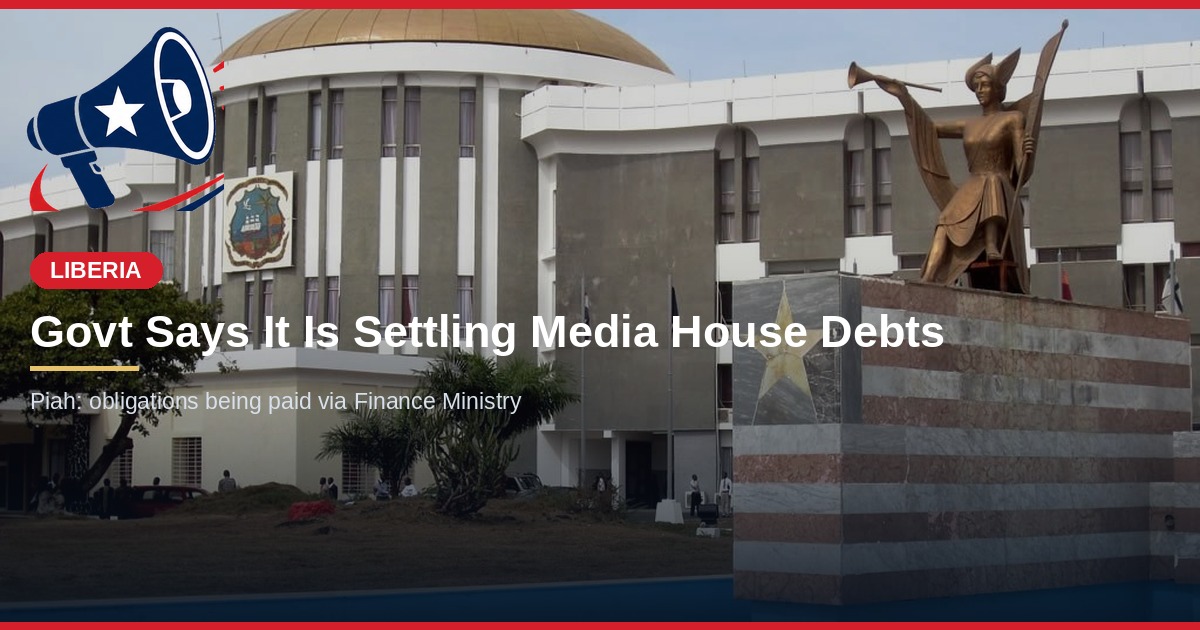 Government Says It Is Settling Debts Owed to Liberian Media Houses